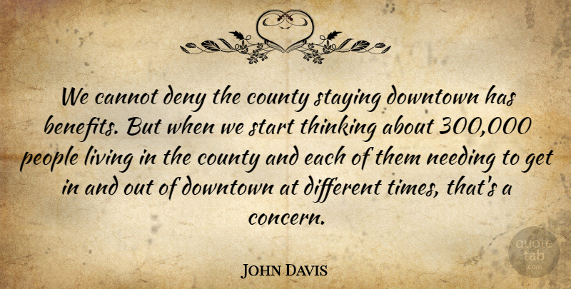 John Davis Quote About Cannot, County, Deny, Downtown, Living: We Cannot Deny The County...
