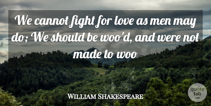 William Shakespeare Quote About Advice, Cannot, Fight, Love, Men: We Cannot Fight For Love...