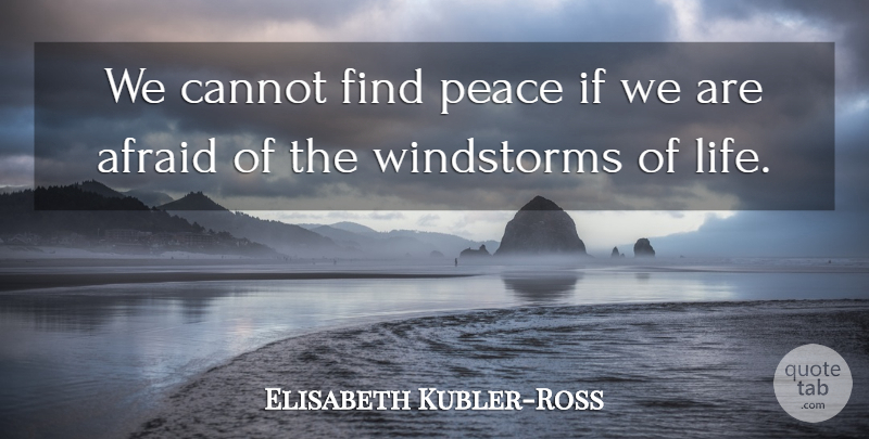 Elisabeth Kubler-Ross Quote About Inspirational, Inspirational Life, Finding Peace: We Cannot Find Peace If...