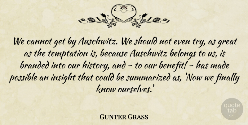Gunter Grass Quote About Auschwitz, Belongs, Branded, Cannot, Finally: We Cannot Get By Auschwitz...
