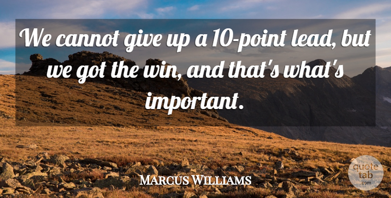 Marcus Williams Quote About Cannot: We Cannot Give Up A...