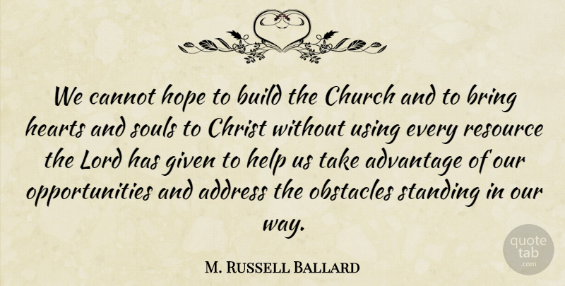 M. Russell Ballard Quote About Heart, Opportunity, Soul: We Cannot Hope To Build...