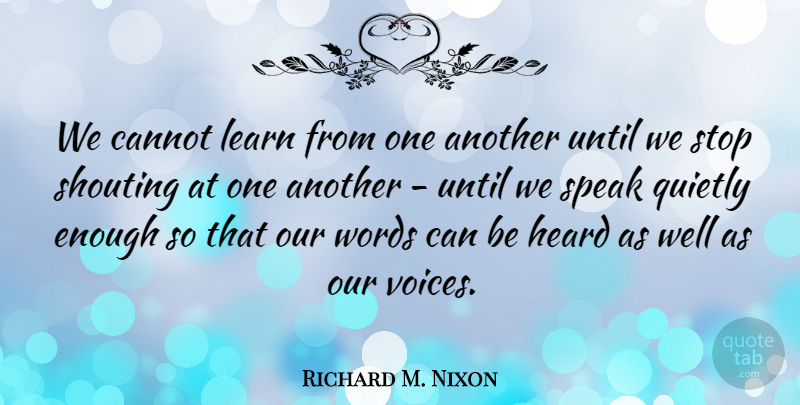 Richard M. Nixon Quote About Communication, Learning, Voice: We Cannot Learn From One...