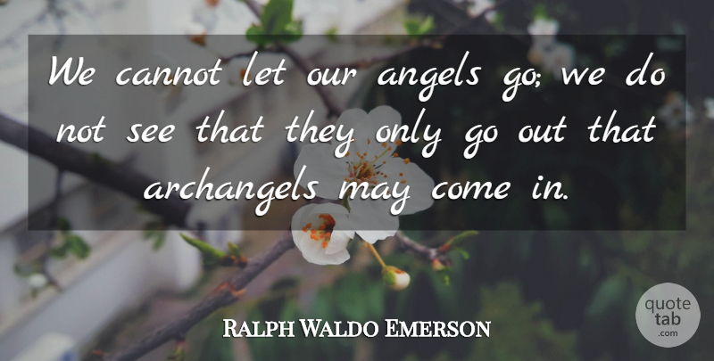 Ralph Waldo Emerson Quote About Angel, May, Archangel: We Cannot Let Our Angels...