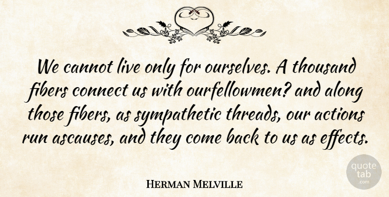 Herman Melville Quote About Actions, Along, Cannot, Connect, Run: We Cannot Live Only For...