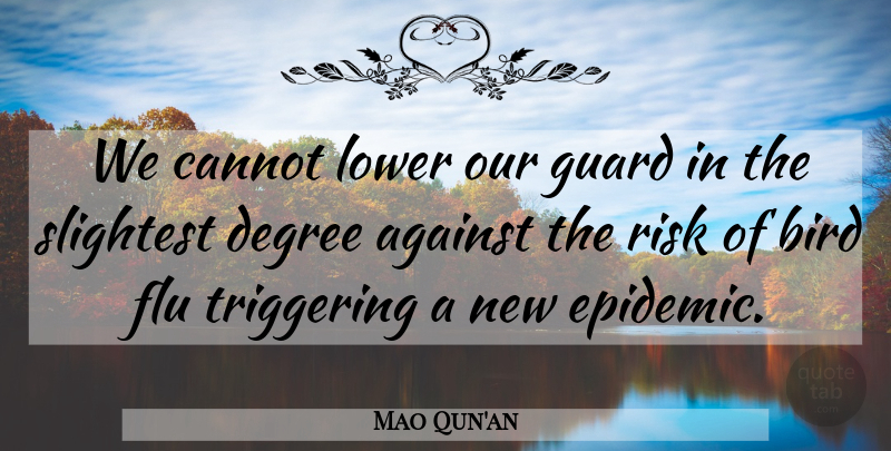 Mao Qun'an Quote About Against, Bird, Cannot, Degree, Flu: We Cannot Lower Our Guard...