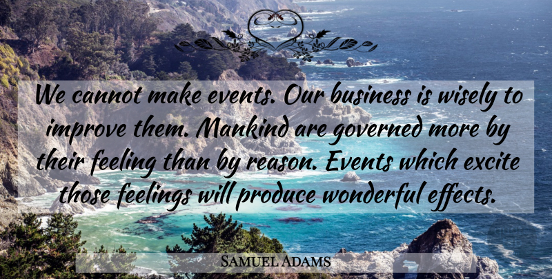 Samuel Adams Quote About Business, Feelings, Events: We Cannot Make Events Our...
