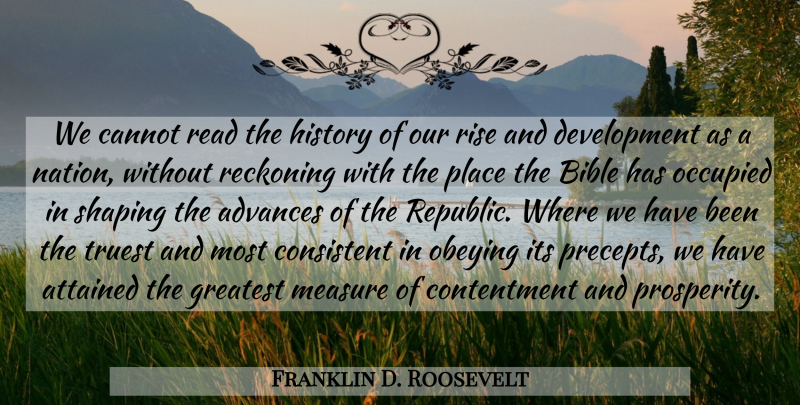 Franklin D. Roosevelt Quote About Contentment, Development, Republic: We Cannot Read The History...