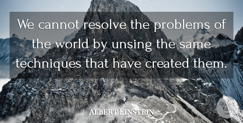Albert Einstein Quote About World, Technique, Problem: We Cannot Resolve The Problems...