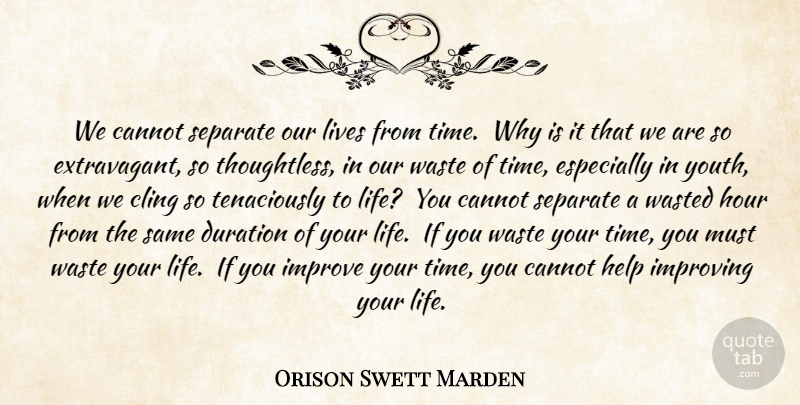 Orison Swett Marden Quote About Time, Duration, Waste: We Cannot Separate Our Lives...