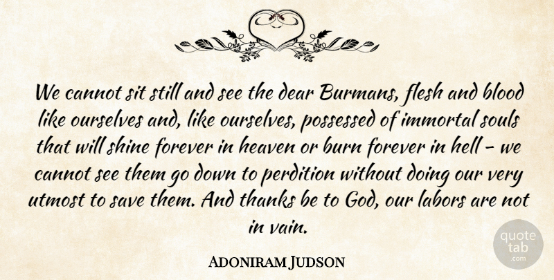 Adoniram Judson Quote About Blood, Burn, Cannot, Dear, Flesh: We Cannot Sit Still And...