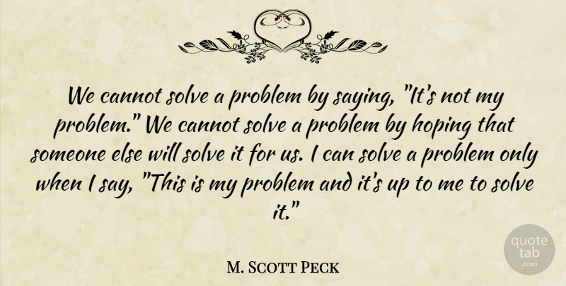 M. Scott Peck Quote About Confusion, Problem, Solve: We Cannot Solve A Problem...