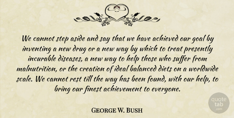 George W. Bush Quote About Goal, Achievement, Drug: We Cannot Step Aside And...
