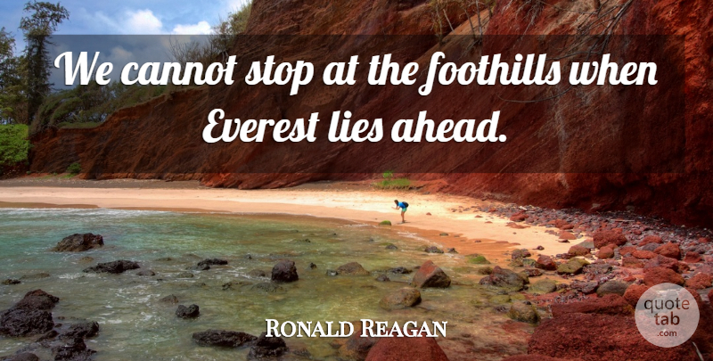 Ronald Reagan Quote About Cannot, Everest, Lies, Lies And Lying, Stop: We Cannot Stop At The...