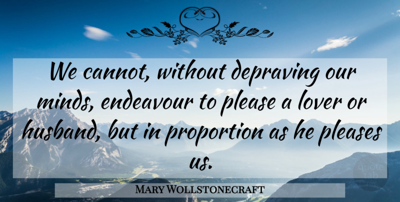 Mary Wollstonecraft Quote About Husband, Mind, Lovers: We Cannot Without Depraving Our...