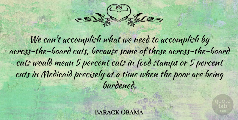 Barack Obama Quote About Accomplish, Cuts, Food, Mean, Percent: We Cant Accomplish What We...