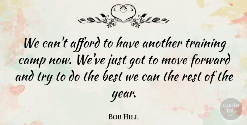 Bob Hill Quote About Afford, Best, Camp, Forward, Move: We Cant Afford To Have...
