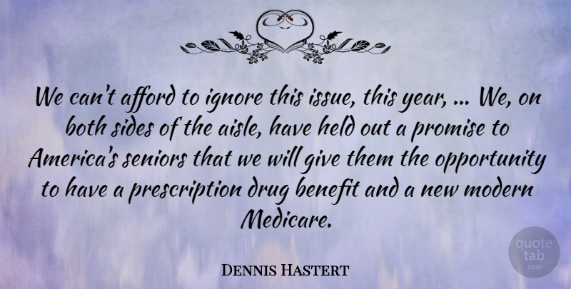 Dennis Hastert Quote About Afford, Benefit, Both, Held, Ignore: We Cant Afford To Ignore...