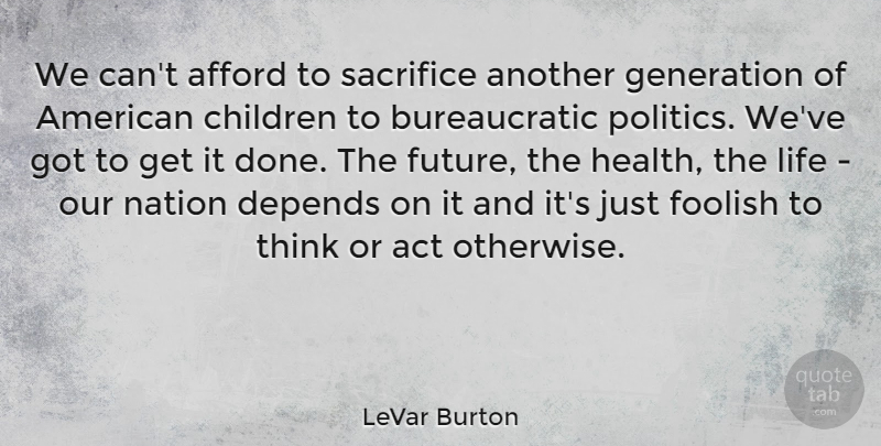 LeVar Burton Quote About Children, Sacrifice, Thinking: We Cant Afford To Sacrifice...