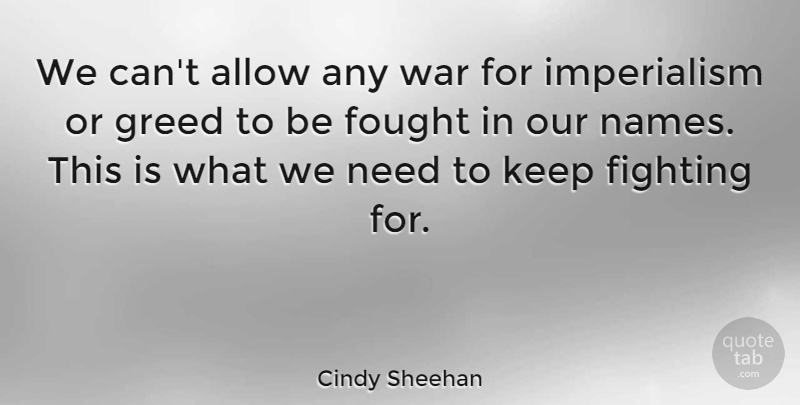 Cindy Sheehan Quote About War, Fighting, Names: We Cant Allow Any War...