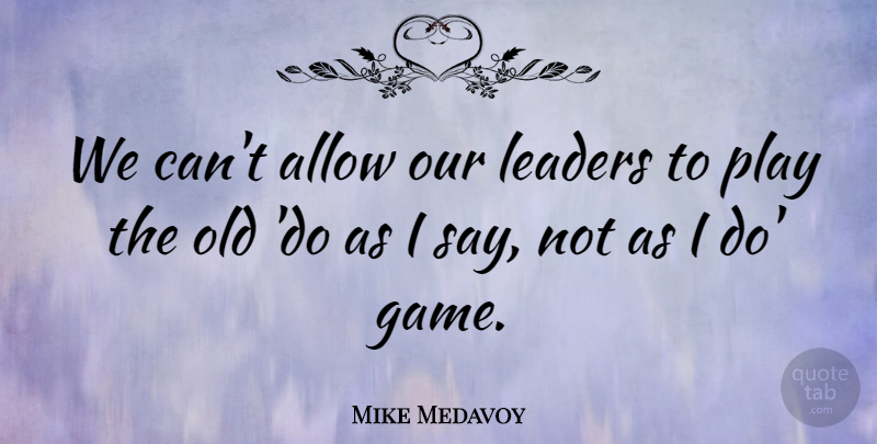 Mike Medavoy Quote About undefined: We Cant Allow Our Leaders...
