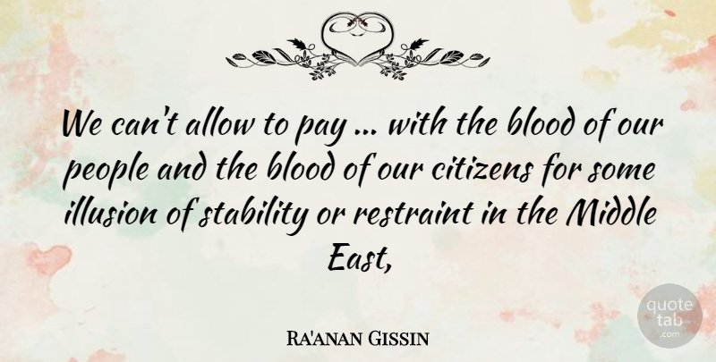 Ra'anan Gissin Quote About Allow, Blood, Citizens, Illusion, Middle: We Cant Allow To Pay...