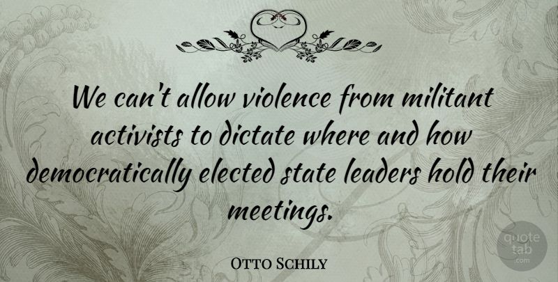 Otto Schily Quote About Activists, Allow, Dictate, Elected, Hold: We Cant Allow Violence From...