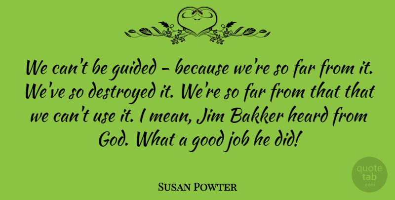 Susan Powter Quote About American Celebrity, Destroyed, Far, Good, Guided: We Cant Be Guided Because...