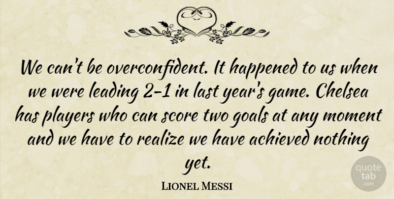Lionel Messi Quote About Achieved, Chelsea, Goals, Happened, Last: We Cant Be Overconfident It...