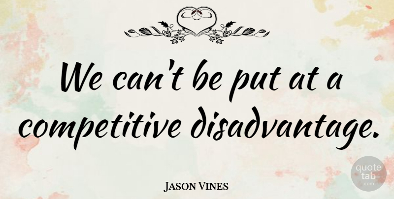 Jason Vines Quote About undefined: We Cant Be Put At...