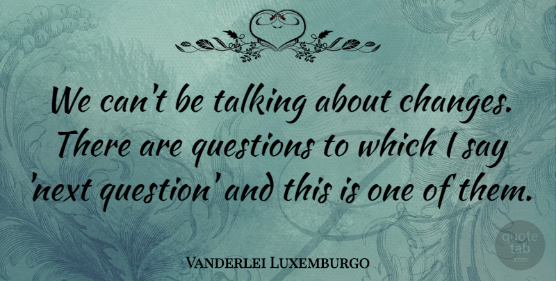 Vanderlei Luxemburgo Quote About Questions, Talking: We Cant Be Talking About...