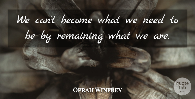 Oprah Winfrey Quote About Action, American Entertainer, Remaining: We Cant Become What We...
