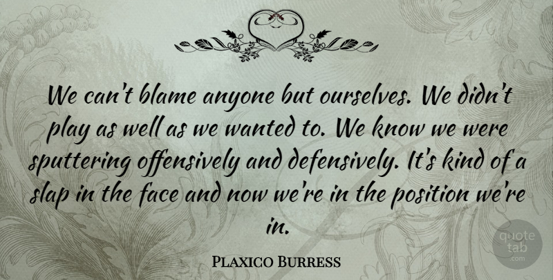 Plaxico Burress Quote About Anyone, Blame, Face, Position, Slap: We Cant Blame Anyone But...