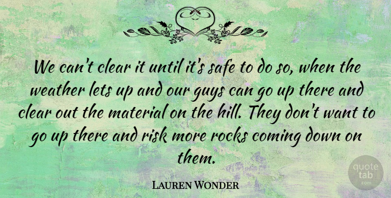 Lauren Wonder Quote About Clear, Coming, Guys, Lets, Material: We Cant Clear It Until...
