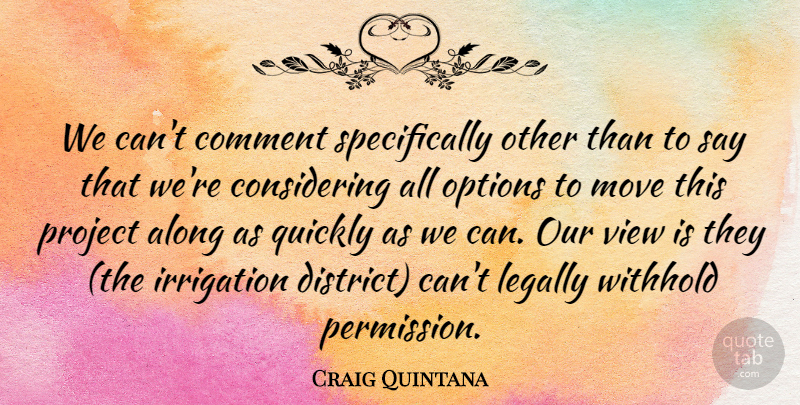 Craig Quintana Quote About Along, Comment, Legally, Move, Options: We Cant Comment Specifically Other...