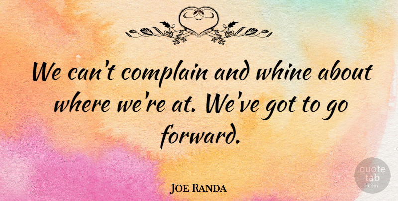 Joe Randa Quote About Complain, Whine: We Cant Complain And Whine...