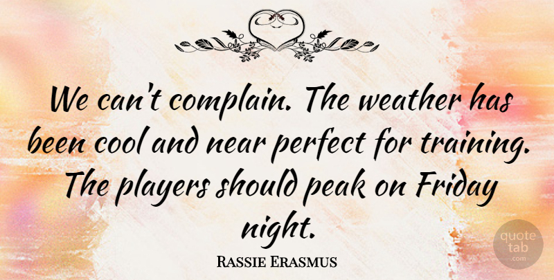 Rassie Erasmus Quote About Cool, Friday, Near, Night, Peak: We Cant Complain The Weather...