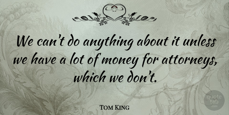 Tom King Quote About Money, Unless: We Cant Do Anything About...
