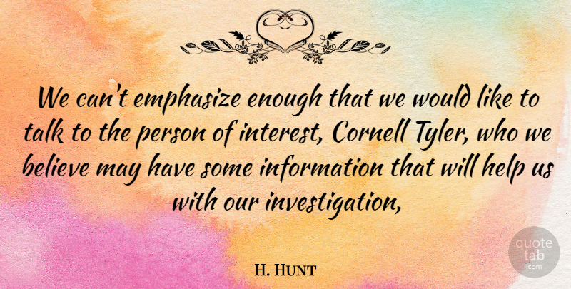 H. Hunt Quote About Believe, Emphasize, Help, Information, Talk: We Cant Emphasize Enough That...