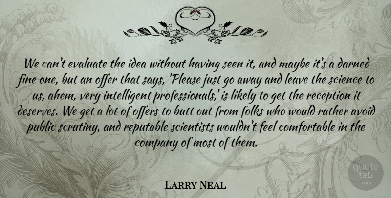 Larry Neal Quote About Avoid, Company, Darned, Evaluate, Fine: We Cant Evaluate The Idea...