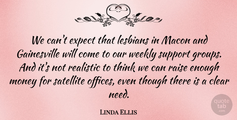 Linda Ellis Quote About Clear, Expect, Lesbians, Money, Raise: We Cant Expect That Lesbians...