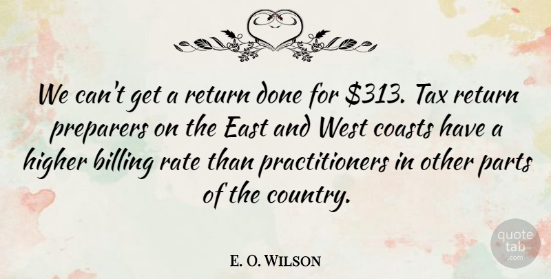 E. O. Wilson Quote About Billing, Coasts, East, Higher, Parts: We Cant Get A Return...