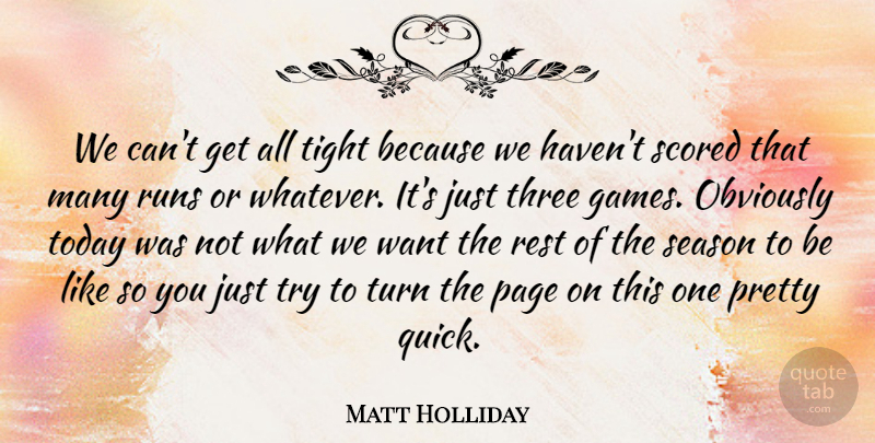 Matt Holliday Quote About Obviously, Page, Rest, Runs, Season: We Cant Get All Tight...