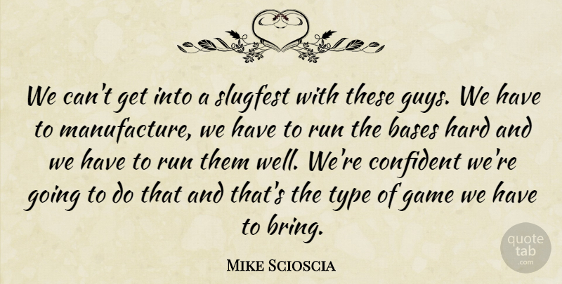Mike Scioscia Quote About Bases, Confident, Game, Hard, Run: We Cant Get Into A...