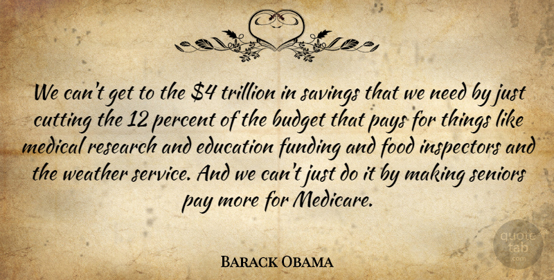 Barack Obama Quote About Budget, Cutting, Education, Food, Funding: We Cant Get To The...