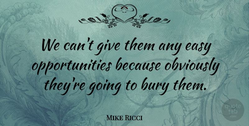 Mike Ricci Quote About Bury, Easy, Obviously: We Cant Give Them Any...