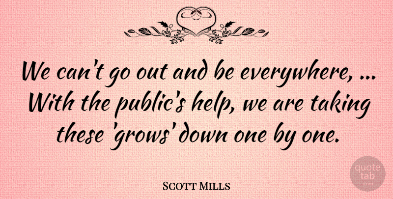 Scott Mills Quote About Taking: We Cant Go Out And...