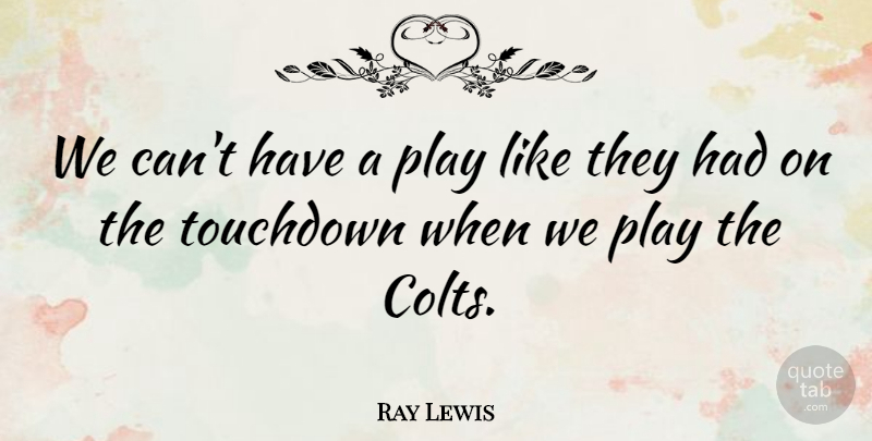 Ray Lewis Quote About undefined: We Cant Have A Play...