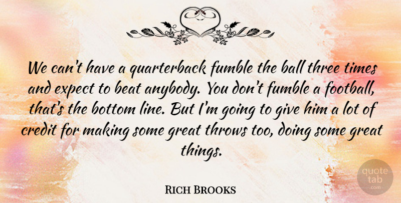 Rich Brooks Quote About Ball, Beat, Bottom, Credit, Expect: We Cant Have A Quarterback...