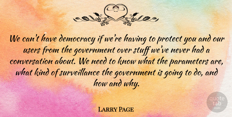 Larry Page Quote About Conversation, Government, Parameters, Protect, Stuff: We Cant Have Democracy If...